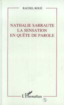 Couverture du livre « Nathalie sarraute - la sensation en quete de parole » de Rachel Boue aux éditions Editions L'harmattan