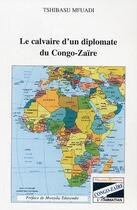 Couverture du livre « Le calvaire d'un diplomate du congo-zaire » de Tshibasu Mfuadi aux éditions Editions L'harmattan