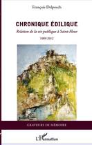 Couverture du livre « Chronique édilique ; relation de la vie publique à Saint-Flour (1989-2012) » de Francois Delpeuch aux éditions Editions L'harmattan