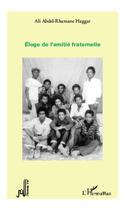 Couverture du livre « Éloge de l'amitié fraternelle » de Ali Abdel-Rhamane Haggar aux éditions Editions L'harmattan