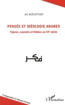 Couverture du livre « Pensée et idéologie arabes ; figures, courants et thèmes au XXe siècle » de Ali Aouattah aux éditions L'harmattan