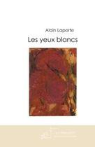 Couverture du livre « Les yeux blancs » de Laporte-A aux éditions Le Manuscrit