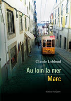 Couverture du livre « Au loin la mer ; Marc » de Claude Leblond aux éditions Amalthee