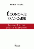 Couverture du livre « Économie française ; les causes de la chute et les voies du redressement » de Michel Tirouflet aux éditions Vuibert