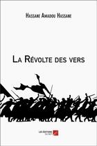 Couverture du livre « La révolte des vers » de Hassane Amadou Hassane aux éditions Editions Du Net