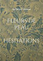 Couverture du livre « Fleurs de peau... hésitations » de Laurent Vadon aux éditions Books On Demand