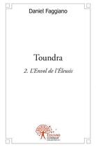 Couverture du livre « Toundra - volume 2 - l'envol de l eleusis » de Daniel Faggiano aux éditions Edilivre
