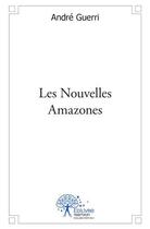 Couverture du livre « Les nouvelles amazones » de Andre Guerri aux éditions Edilivre