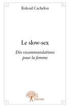 Couverture du livre « Le slow-sex » de Roland Cachelou aux éditions Edilivre