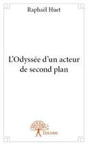 Couverture du livre « L'odysée d'un acteur de second plan » de Raphael Huet aux éditions Edilivre