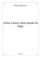 Couverture du livre « Arbres à haute valeur ajoutée du Niger » de Barke Alhassane aux éditions Edilivre