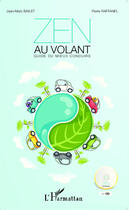 Couverture du livre « Zen au volant ; guide du mieux conduire » de Jean-Marc Bailet et Pierre Raffanel aux éditions Editions L'harmattan