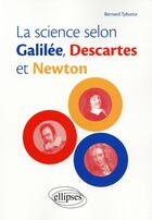 Couverture du livre « La science selon Galilée, Descartes & Newton » de Bernard Tyburce aux éditions Ellipses