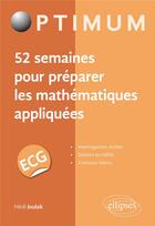 Couverture du livre « 52 semaines pour préparer les mathematiques appliquées en ECG » de Hedi Joulak aux éditions Ellipses