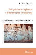 Couverture du livre « Le moyen-orient en restructuration t.2 ; trois puissances régionales s'affrontent pour un leadership » de Gerard Fellous aux éditions L'harmattan