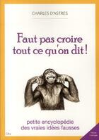 Couverture du livre « Faut pas croire tout ce qu'on dit ! petite encylopédie des vraies idées fausses » de Charles D' Astres aux éditions City