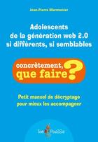 Couverture du livre « Adolescents de la géneration web 2.0 : si différents, si semblables » de Jean-Pierre Marmonier aux éditions Tom Pousse