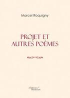 Couverture du livre « Projet et autres poèmes » de Roquigny Marcel aux éditions Baudelaire