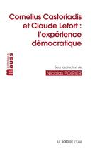 Couverture du livre « Cornelius Castoriadis et Claude Lefort : l'expérience démocratique » de Nicolas Poirier aux éditions Bord De L'eau
