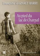 Couverture du livre « Au pied du lac de Charpal » de Francoise Seuzaret-Barry aux éditions Editions Du Mot Passant