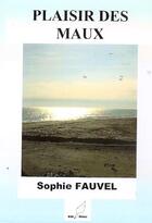 Couverture du livre « Plaisir des maux » de Sophie Fauvel aux éditions Mille Plumes