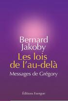 Couverture du livre « Les lois de l'au-delà ; messages de Grégory » de Bernard Jakoby aux éditions Exergue