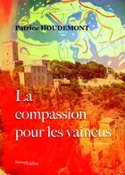 Couverture du livre « La compassion pour les vaincus » de Houdemont Patrice aux éditions Les Editions Melibee
