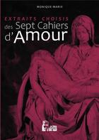 Couverture du livre « Les sept cahiers d'amour : extraits choisis » de Monique Marie aux éditions R.a. Image