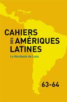 Couverture du livre « Cahiers des ameriques latines, 63-64, 2010. le nordeste de lula » de Auteurs Divers aux éditions Iheal