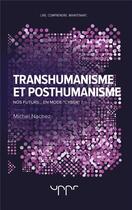 Couverture du livre « Transhumanisme et posthumanisme - nos futurs... en mode cyber ? » de Nachez Michel aux éditions Uppr