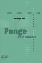 Couverture du livre « Ponge et le cinéma » de Philippe Met aux éditions Nouvelles Editions Place