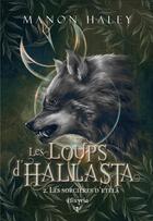 Couverture du livre « Les loups d'Hallasta Tome 2 : les sorcières d'Etelä » de Manon Haley aux éditions Elixyria