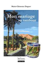Couverture du livre « Mon mariage au tambour » de Marie-Clemence Duguet aux éditions France Libris