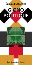 Couverture du livre « Giono politique » de Edouard Schaelchli aux éditions Les Acteurs Du Savoir