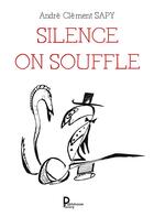 Couverture du livre « Silence on souffle » de Andre Clement Sapy aux éditions Publishroom Factory