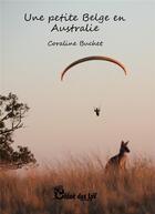 Couverture du livre « Une petite belge en Australie » de Coraline Buchet aux éditions Chloe Des Lys