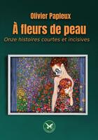 Couverture du livre « À fleurs de peau : Onze histoires courtes et incisives » de Olivier Papleux aux éditions Le Lion Z'aile De Waterloo