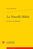 Couverture du livre « La Nouvelle Héloïse : le lieu et la mémoire » de Jacques Berchtold aux éditions Classiques Garnier