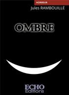 Couverture du livre « Ombre » de Jules Rambouille aux éditions Echo Editions