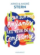 Couverture du livre « Poser sur nos enfants les yeux de la confiance » de Arno Stern et Andre Stern aux éditions Marabout