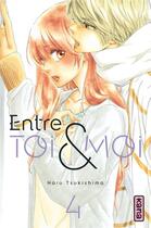 Couverture du livre « Entre toi et moi Tome 4 » de Haru Tsukishima aux éditions Kana
