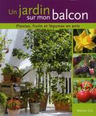 Couverture du livre « Un jardin sur mon balcon ; plantes, fruits et légumes en pots » de Martyn Cox aux éditions Delachaux & Niestle