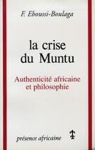 Couverture du livre « La crise de Muntu ; authenticité africaine et philosophie » de Fabien Eboussi Boulaga aux éditions Presence Africaine