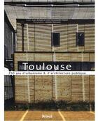 Couverture du livre « Toulouse, 250 ans d'urbanisme et d'architecture publique » de  aux éditions Privat