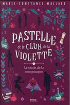 Couverture du livre « Pastelle et le club de la violette t.3 ; le secret de la rose pourpre » de Marie-Constance Mallard aux éditions Privat