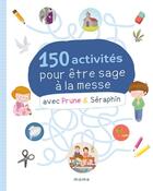 Couverture du livre « 150 activités pour être sage à la messe avec Prune et Séraphin » de Karine-Marie Amiot et Florian Thouret aux éditions Mame