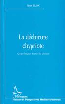 Couverture du livre « LA DÉCHIRURE CHYPRIOTE : Géopolitique d'une île divisée » de Pierre Blanc aux éditions L'harmattan
