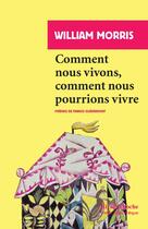 Couverture du livre « Comment nous vivons, comment nous pourrions vivre » de Morris William aux éditions Rivages