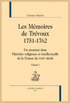 Couverture du livre « Les mémoires de Trévoux, 1751-1762 ; un moment dans l'histoire religieuse et intellectuelle de la France du XVIIIe siècle » de Christian Albertan aux éditions Honore Champion