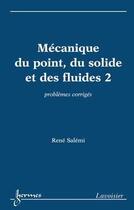 Couverture du livre « Mécanique du point, du solide et des fluides 2 : problèmes corrigés » de Rene Salemi aux éditions Hermes Science Publications